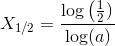 X_{1/2}=\frac{\log\left (\frac{1}{2})}{\log(a)} \right )