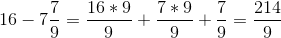 16-7\frac{7}{9}=\frac{16*9}{9}+\frac{7*9}{9}+\frac{7}{9}=\frac{214}{9}