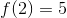 f(2)=5