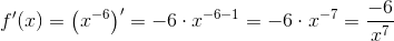 f{}'(x)=\left (x^{-6} \right ){}'=-6\cdot x^{-6-1}=-6\cdot x^{-7}=\frac{-6}{x^7}