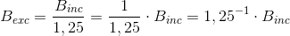 B_{exc}=\frac{B_{inc}}{1,25}=\frac{1}{1,25}\cdot B_{inc}=1,25^{-1}\cdot B_{inc}