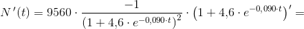 N{\, }'(t)=9560\cdot \frac{-1}{\left (1+4{,}6\cdot e^{-0{,}090\cdot t} \right )^2}\cdot \left (1+4{,}6\cdot e^{-0{,}090\cdot t \right ){}'=