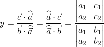 y=\frac{\vec{c}\cdot \widehat{\vec{a}}}{\vec{b}\cdot \widehat{\vec{a}}}=\frac{ \widehat{\vec{a}}\cdot \vec{c}}{\widehat{\vec{a}}\cdot \vec{b}}=\frac{\begin{vmatrix} a_1 &c_1 \\ a_2& c_2 \end{vmatrix}}{\begin{vmatrix} a_1 &b_1 \\ a_2&b_2 \end{vmatrix}}
