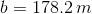 b = 178.2\,m
