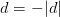 d=-|d|