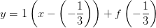 y=1\left (x-\left (-\frac{1}{3} \right ) \right )+f\left (- \frac{1}{3} \right )