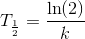 T_\frac{1}{2}=\frac{\ln(2)}{k}