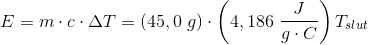 E=m\cdot c\cdot \Delta T=(45,0\; g)\cdot \left ( 4,186\; \frac{J}{g\cdot C} \right )T_{slut}