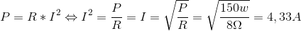 P=R*I^2 \Leftrightarrow I^2=\frac{P}{R}=I=\sqrt{\frac{P}{R}}=\sqrt{\frac{150w}{8\Omega }}=4,33A