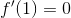 f'(1)=0
