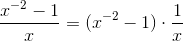 \frac{x^{-2}-1}{x}= (x^{-2}-1)\cdot \frac{1}{x}
