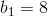 b_1=8