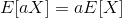 E[aX] = aE[X]