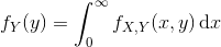 f_Y(y) = \int_0^\infty f_{X,Y}(x,y)\, \mathrm dx