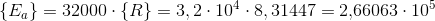 \{E_a\}=32000\cdot \{R\}=3,2\cdot 10^{4}\cdot 8,31447=2{,}66063\cdot 10^5