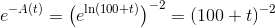 e^{-A(t)}=\left (e^{\ln(100+t)} \right )^{-2}=(100+t)^{-2}
