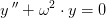 y{\, }''+\omega ^2\cdot y=0