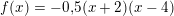 \small f(x)=-0{,}5(x+2)(x-4)