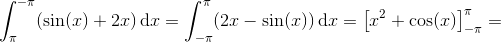 \int_{\pi }^{-\pi }(\sin(x)+2x)\, \textup{d}x=\int_{-\pi }^{\pi }(2x-\sin(x))\, \textup{d}x=\left [ x^2+\cos(x) \right ]_{-\pi }^{\pi }=