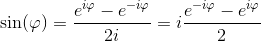 \sin(\varphi )=\frac{e^{i\varphi }-e^{-i\varphi }}{2i}=i\frac{e^{-i\varphi }-e^{i\varphi }}{2}
