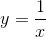 y = \frac{1}{{x}}