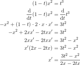 \begin{align*} (1-t)x^2 &=t^3 \\ \frac{\mathrm{d} }{\mathrm{d} t}(1-t)x^2 &=\frac{\mathrm{d} }{\mathrm{d} t}t^3 \\ -x^2+(1-t)\cdot 2\cdot x\cdot x' &=3t^2 \\ -x^2+2xx'-2txx' &= 3t^2\\ 2xx'-2txx' &= 3t^2-x^2\\ x'(2x-2tx) &= 3t^2-x^2\\ x' &= \frac{3t^2-x^2}{2x-2tx} \end{align*}