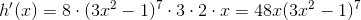 h{}'(x)=8\cdot (3x^2-1)^7\cdot 3\cdot 2\cdot x=48x(3x^2-1)^7