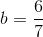 b=\frac{6}{7}