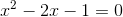 x^2-2x-1=0