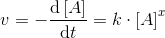v=-\frac{\mathrm{d}\left [ A \right ] }{\mathrm{d} t}=k\cdot \left [ A \right ]^{x}