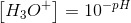 \left[ H_3O^+ \right ]=10^{-pH}