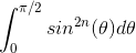 \int_{0}^{\pi /2}sin^{2n}(\theta )d\theta