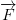 \overrightarrow{F}