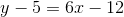 y-5=6x-12