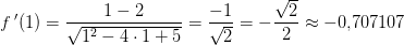 f{\, }'(1)=\frac{1-2}{\sqrt{1^2-4\cdot 1+5}}=\frac{-1}{\sqrt{2}}=-\frac{\sqrt{2}}{2}\approx -0{,}707107