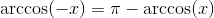 \arccos(-x) = \pi - \arccos(x)