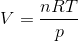 V=\frac{nRT}{p}