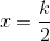 x=\frac{k}{2}