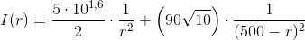 I(r)=\frac{5\cdot 10^{1{,}6}}{2 }\cdot\frac{1}{r^2}+\left (90\sqrt{10} \right ) \cdot \frac{1}{(500-r)^2}