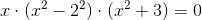 x\cdot (x^2-2^2)\cdot (x^2+3)=0