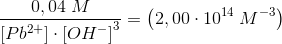 \frac{0,04\; M }{\left [ Pb^{2+} \right ]\cdot \left [ OH^-\right]^3}= \left (2,00\cdot 10^{14}\; M^{-3} \right )
