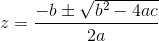 z = \frac{-b\pm \sqrt{b^2-4ac}}{2a}