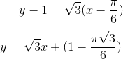 y - 1 = \sqrt{3}(x-\frac{\pi}{6})\\ \\ y = \sqrt{3}x+(1-\frac{\pi\sqrt{3}}{6})