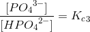 \frac{[P{O_4}^{3-}]}{[HP{O_4}^{2-}]}={K_{c}}_{3}