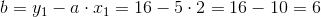 b=y_1-a\cdot x_1=16-5\cdot 2=16-10=6