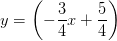 y=\left (-\frac{3}{4}x+\frac{5}{4} \right )