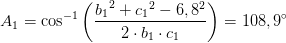 A_1=\cos^{-1}\left ( \frac{{b_{1}}^{2}+{c_{1}}^{2}-6,8^2}{2\cdot b_1\cdot c_1}\right )=108,9^{\circ}
