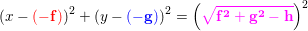 \small \left ( x-\mathbf{\color{Red}(-f)} \right )^2+\left ( y-\mathbf{\color{Blue}(-g)} \right )^2=\left (\mathbf{\color{Magenta}\sqrt{f^2+g^2-h}} \right )^2