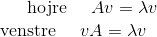 \text{hojre }\quad A v=\lambda v \\\quad\text{venstre }\quad vA=\lambda v