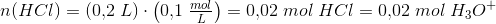 n(HCl)=\left ( 0{,}2\; L \right )\cdot \left ( 0{,}1\; \tfrac{mol}{L} \right )=0{,}02\; mol\; HCl=0{,}02\; mol\; H_3O^+